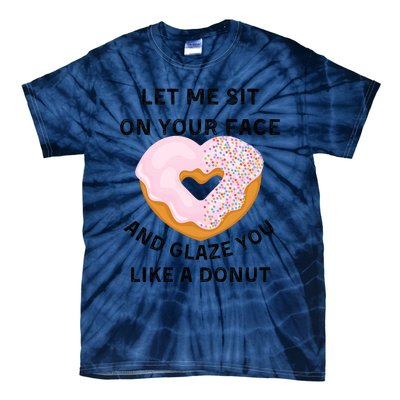 Let Me Sit On Your Face And Glaze You Like A Donut Tie-Dye T-Shirt