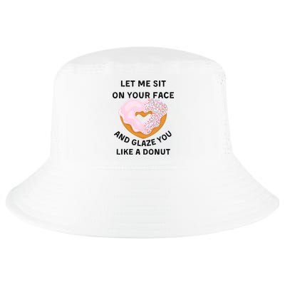 Let Me Sit On Your Face And Glaze You Like A Donut Cool Comfort Performance Bucket Hat