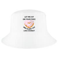 Let Me Sit On Your Face And Glaze You Like A Donut Cool Comfort Performance Bucket Hat