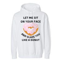 Let Me Sit On Your Face And Glaze You Like A Donut Garment-Dyed Fleece Hoodie