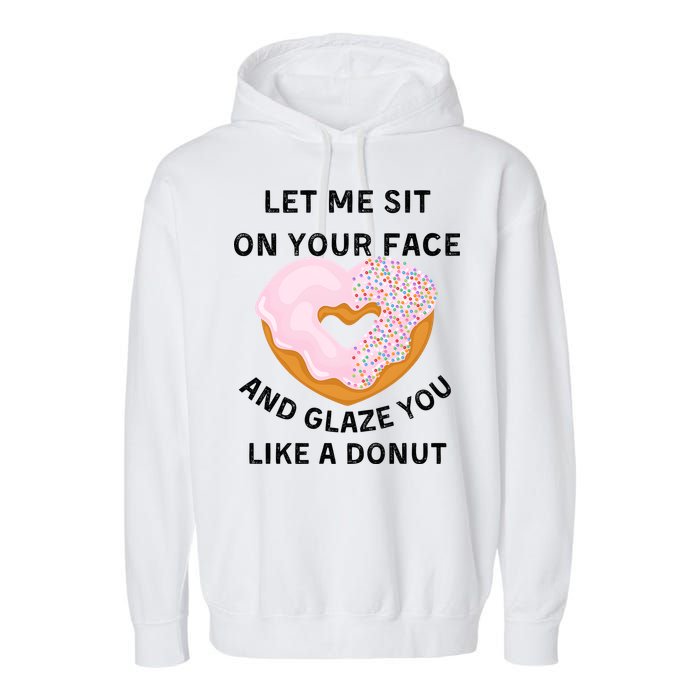 Let Me Sit On Your Face And Glaze You Like A Donut Garment-Dyed Fleece Hoodie