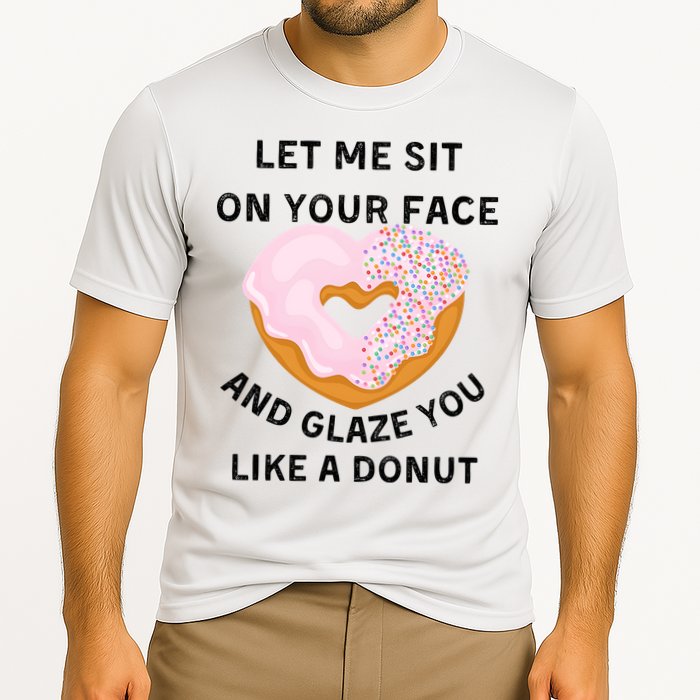 Let Me Sit On Your Face And Glaze You Like A Donut Performance Shirt
