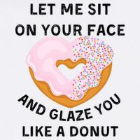 Let Me Sit On Your Face And Glaze You Like A Donut Performance Shirt