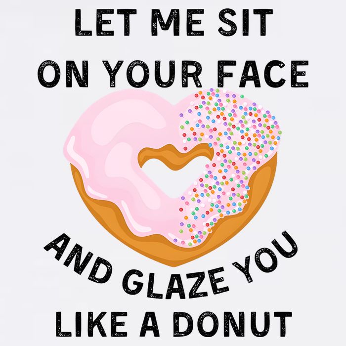Let Me Sit On Your Face And Glaze You Like A Donut Performance Shirt