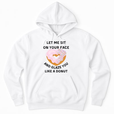 Let Me Sit On Your Face And Glaze You Like A Donut Hoodie