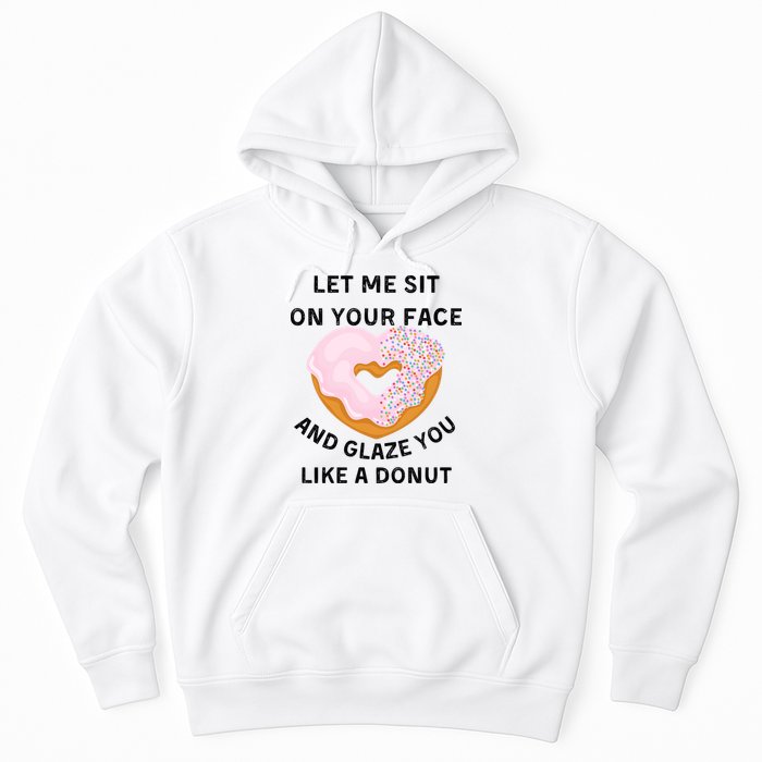 Let Me Sit On Your Face And Glaze You Like A Donut Hoodie