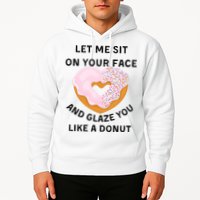 Let Me Sit On Your Face And Glaze You Like A Donut Hoodie