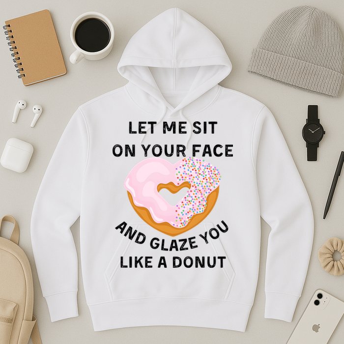 Let Me Sit On Your Face And Glaze You Like A Donut Hoodie