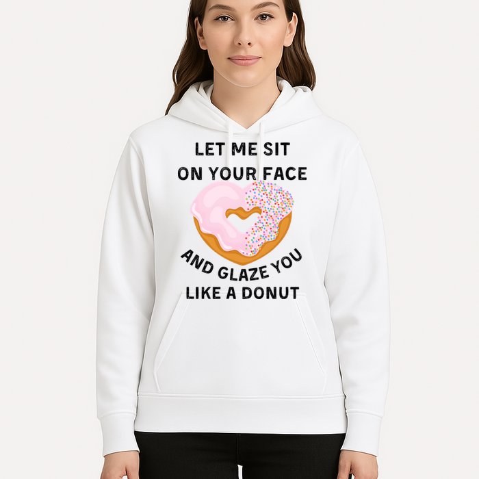 Let Me Sit On Your Face And Glaze You Like A Donut Hoodie