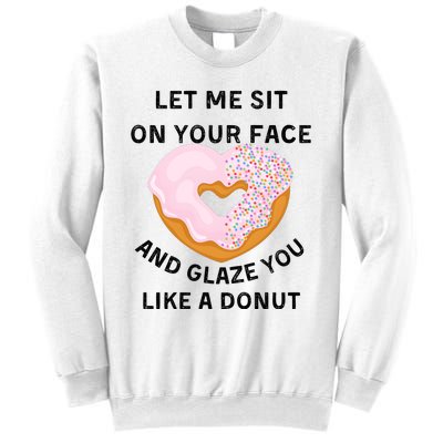 Let Me Sit On Your Face And Glaze You Like A Donut Sweatshirt