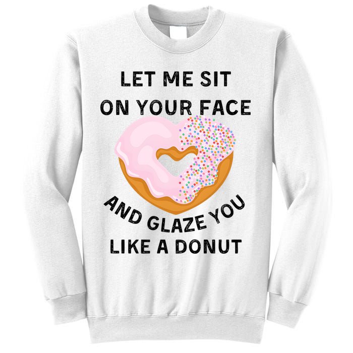Let Me Sit On Your Face And Glaze You Like A Donut Sweatshirt