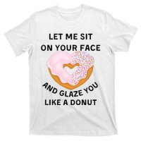 Let Me Sit On Your Face And Glaze You Like A Donut T-Shirt