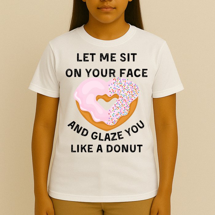 Let Me Sit On Your Face And Glaze You Like A Donut T-Shirt