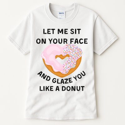 Let Me Sit On Your Face And Glaze You Like A Donut Tall T-Shirt