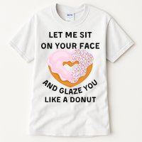 Let Me Sit On Your Face And Glaze You Like A Donut Tall T-Shirt