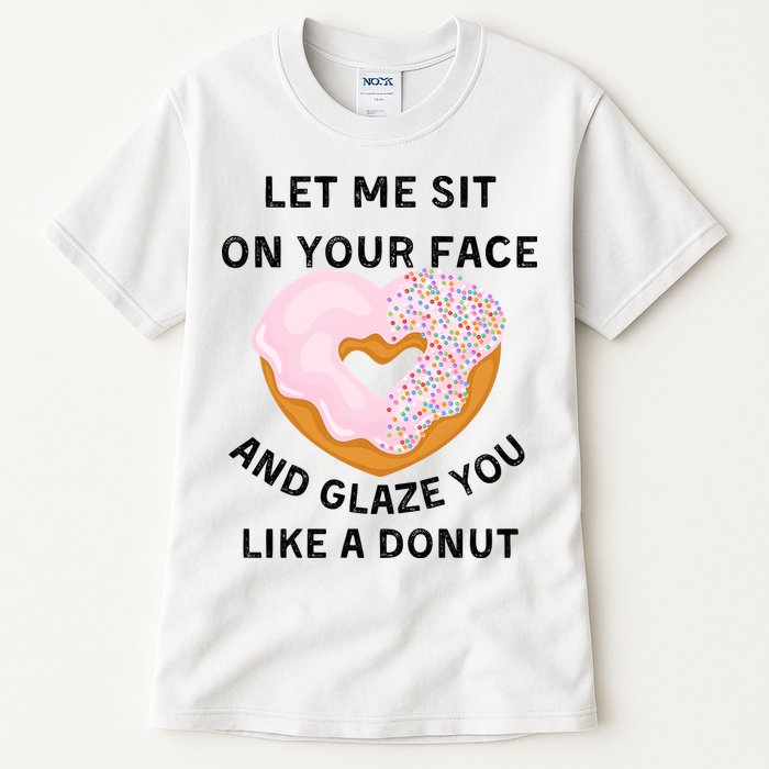 Let Me Sit On Your Face And Glaze You Like A Donut Tall T-Shirt