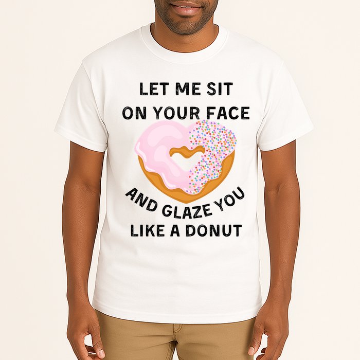 Let Me Sit On Your Face And Glaze You Like A Donut Tall T-Shirt