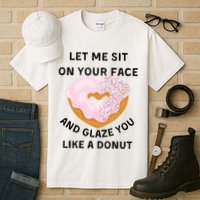 Let Me Sit On Your Face And Glaze You Like A Donut Tall T-Shirt