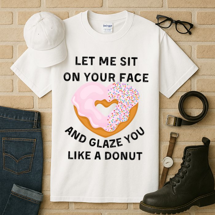 Let Me Sit On Your Face And Glaze You Like A Donut Tall T-Shirt