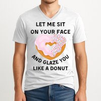 Let Me Sit On Your Face And Glaze You Like A Donut V-Neck T-Shirt