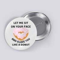 Let Me Sit On Your Face And Glaze You Like A Donut Button