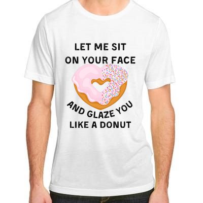 Let Me Sit On Your Face And Glaze You Like A Donut Adult ChromaSoft Performance T-Shirt