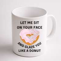 Let Me Sit On Your Face And Glaze You Like A Donut Mug