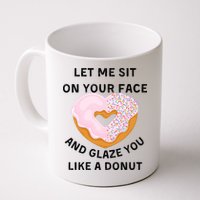 Let Me Sit On Your Face And Glaze You Like A Donut Mug