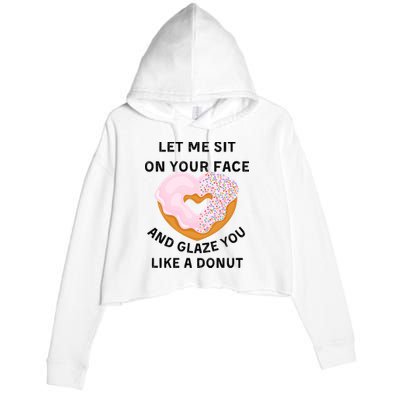 Let Me Sit On Your Face And Glaze You Like A Donut Crop Fleece Hoodie