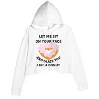 Let Me Sit On Your Face And Glaze You Like A Donut Crop Fleece Hoodie