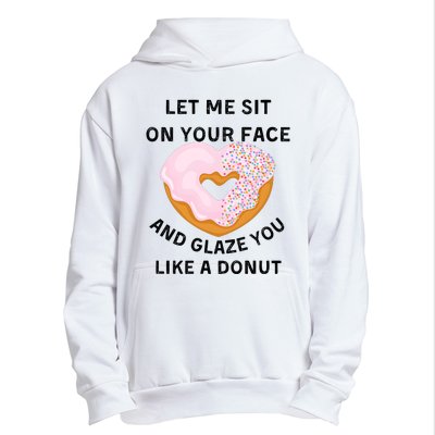 Let Me Sit On Your Face And Glaze You Like A Donut Urban Pullover Hoodie