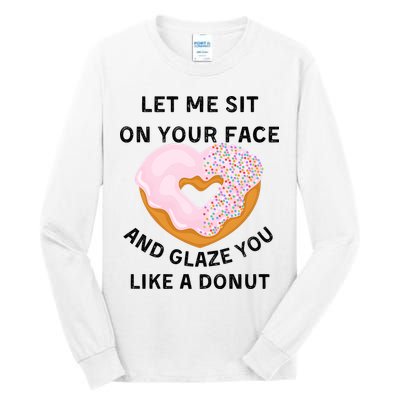 Let Me Sit On Your Face And Glaze You Like A Donut Tall Long Sleeve T-Shirt