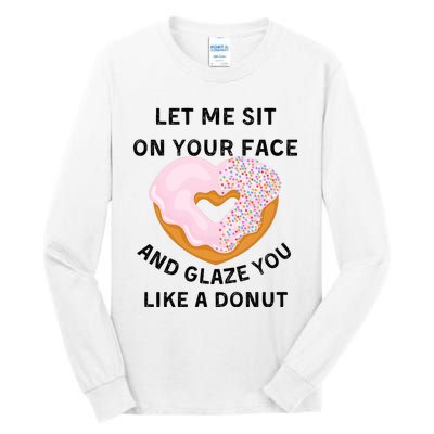 Let Me Sit On Your Face And Glaze You Like A Donut Tall Long Sleeve T-Shirt