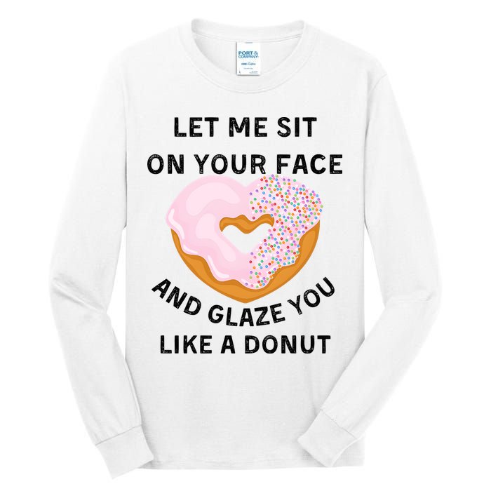 Let Me Sit On Your Face And Glaze You Like A Donut Tall Long Sleeve T-Shirt