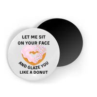 Let Me Sit On Your Face And Glaze You Like A Donut Magnet