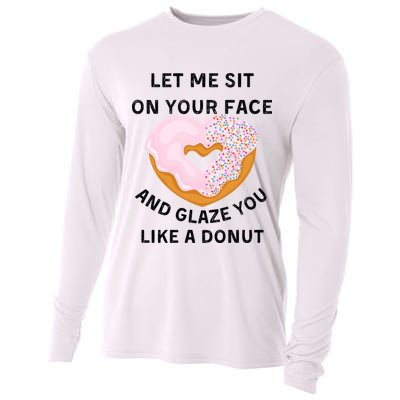 Let Me Sit On Your Face And Glaze You Like A Donut Cooling Performance Long Sleeve Crew