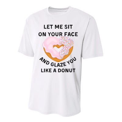 Let Me Sit On Your Face And Glaze You Like A Donut Performance Sprint T-Shirt