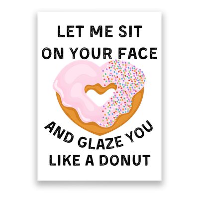 Let Me Sit On Your Face And Glaze You Like A Donut Poster