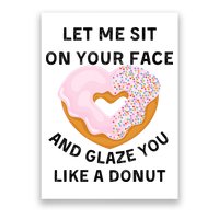 Let Me Sit On Your Face And Glaze You Like A Donut Poster