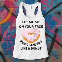 Let Me Sit On Your Face And Glaze You Like A Donut Womens Tank Top