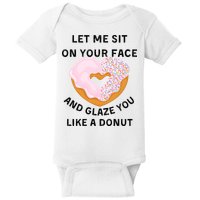 Let Me Sit On Your Face And Glaze You Like A Donut Baby Bodysuit