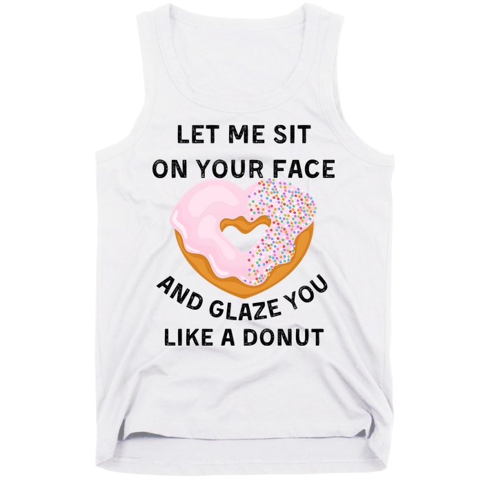 Let Me Sit On Your Face And Glaze You Like A Donut Tank Top
