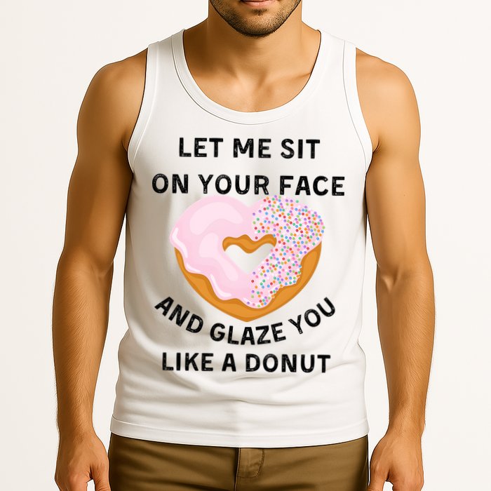 Let Me Sit On Your Face And Glaze You Like A Donut Tank Top