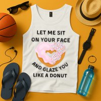 Let Me Sit On Your Face And Glaze You Like A Donut Tank Top