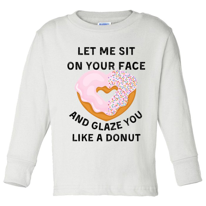 Let Me Sit On Your Face And Glaze You Like A Donut Toddler Long Sleeve Shirt