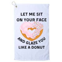 Let Me Sit On Your Face And Glaze You Like A Donut Golf Towel