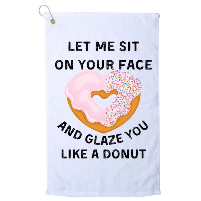 Let Me Sit On Your Face And Glaze You Like A Donut Golf Towel