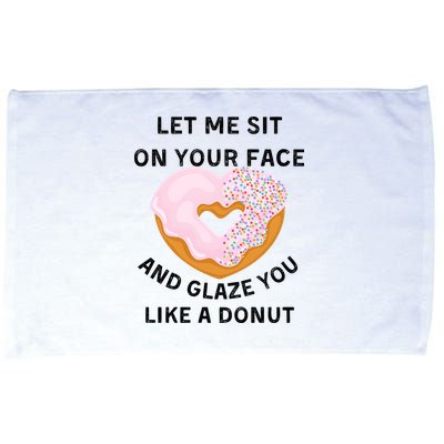 Let Me Sit On Your Face And Glaze You Like A Donut Microfiber Hand Towel