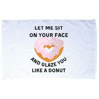 Let Me Sit On Your Face And Glaze You Like A Donut Microfiber Hand Towel