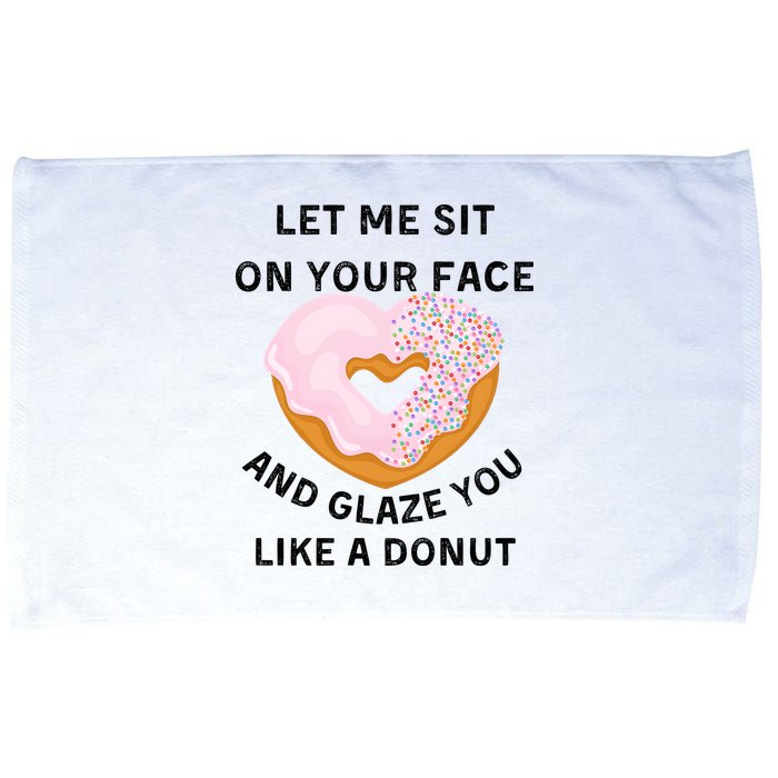 Let Me Sit On Your Face And Glaze You Like A Donut Microfiber Hand Towel